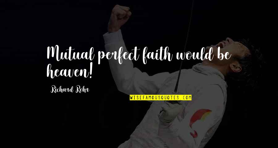 Ratchanok Badminton Quotes By Richard Rohr: Mutual perfect faith would be heaven! Ratchanok Badminton Quotes By Richard Rohr: Mutual perfect faith would be heaven!