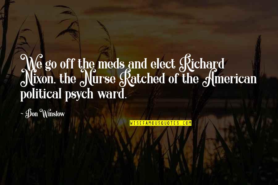 Ratched Quotes By Don Winslow: We go off the meds and elect Richard Ratched Quotes By Don Winslow: We go off the meds and elect Richard
