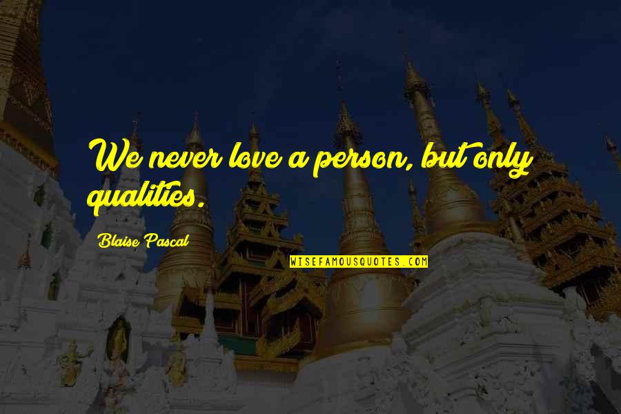 Ratchet Quotes By Blaise Pascal: We never love a person, but only qualities.