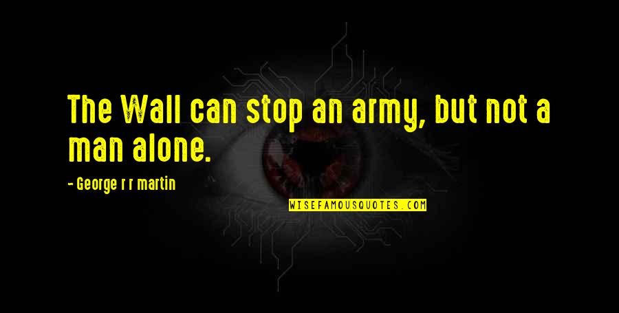 Ratchet Transformers Quotes By George R R Martin: The Wall can stop an army, but not Ratchet Transformers Quotes By George R R Martin: The Wall can stop an army, but not