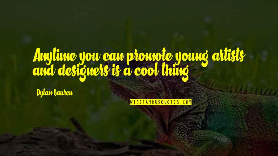 Ratcheting Quotes By Dylan Lauren: Anytime you can promote young artists and designers