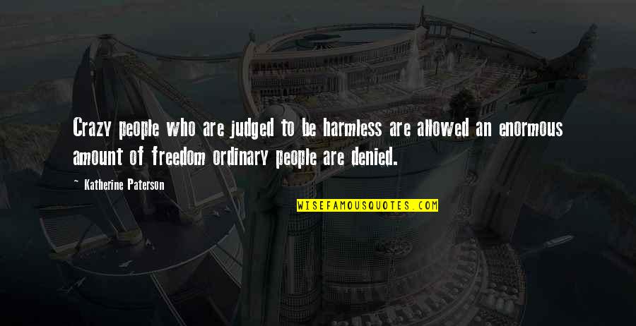 Ratcliffe Architects Quotes By Katherine Paterson: Crazy people who are judged to be harmless