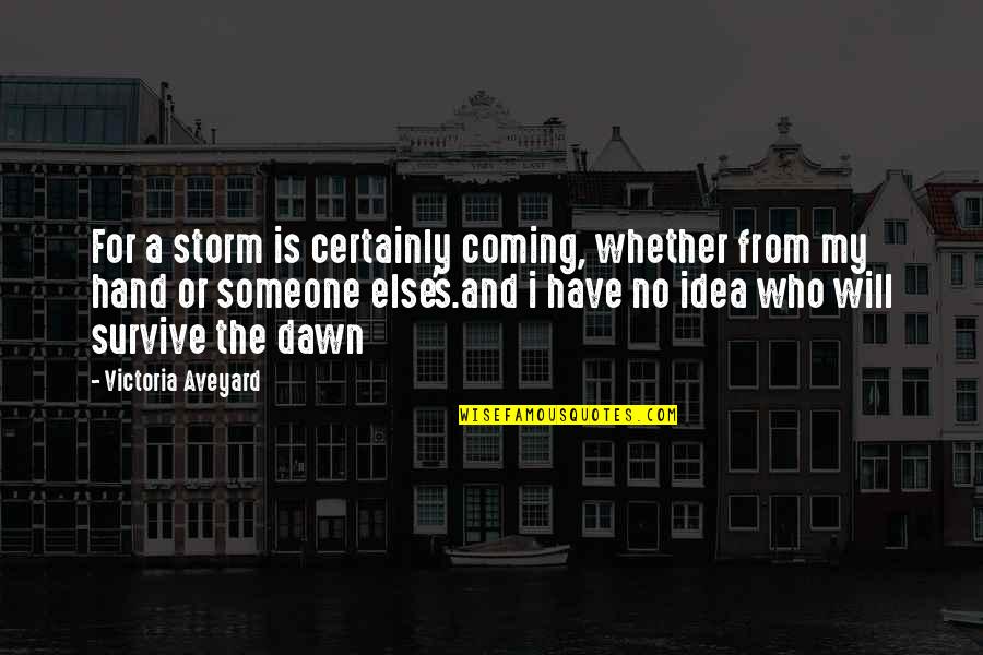 Ratcliffe Foundation Quotes By Victoria Aveyard: For a storm is certainly coming, whether from