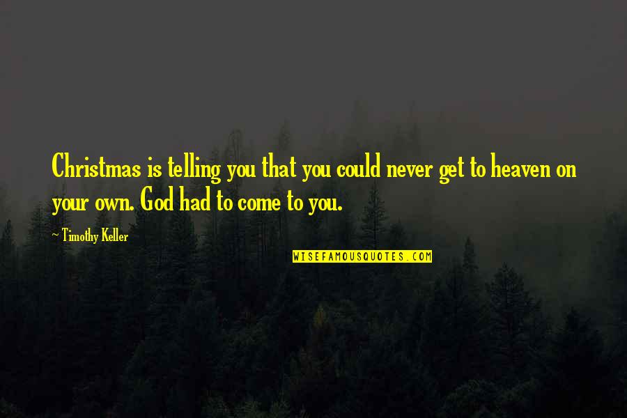 Rate Me Out Of 10 Quotes By Timothy Keller: Christmas is telling you that you could never