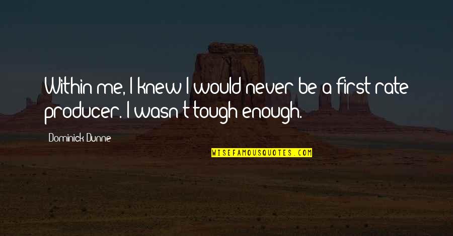 Rate Me Quotes By Dominick Dunne: Within me, I knew I would never be