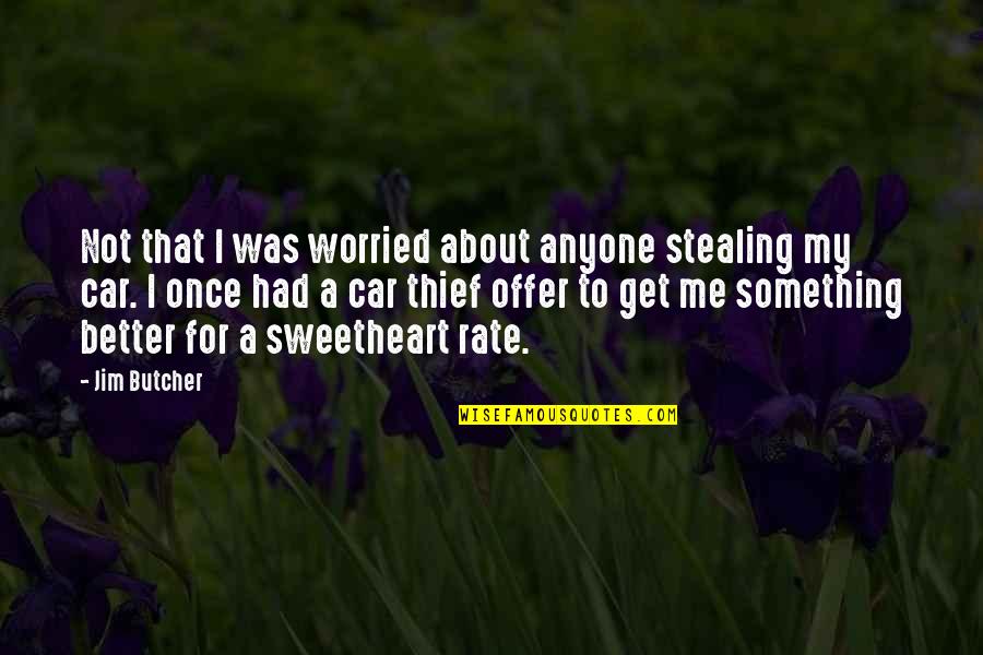 Rate Me Quotes By Jim Butcher: Not that I was worried about anyone stealing