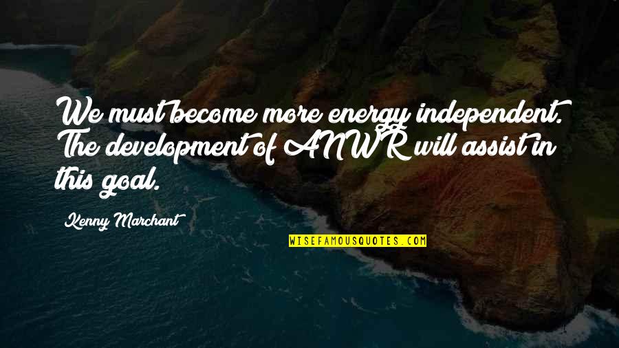 Rate Me Tumblr Quotes By Kenny Marchant: We must become more energy independent. The development