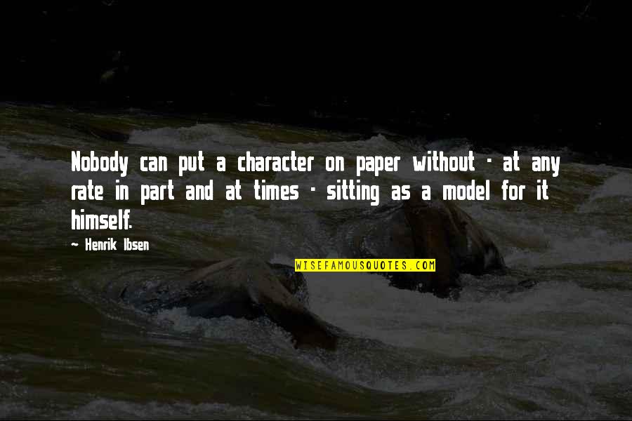 Rate Quotes By Henrik Ibsen: Nobody can put a character on paper without