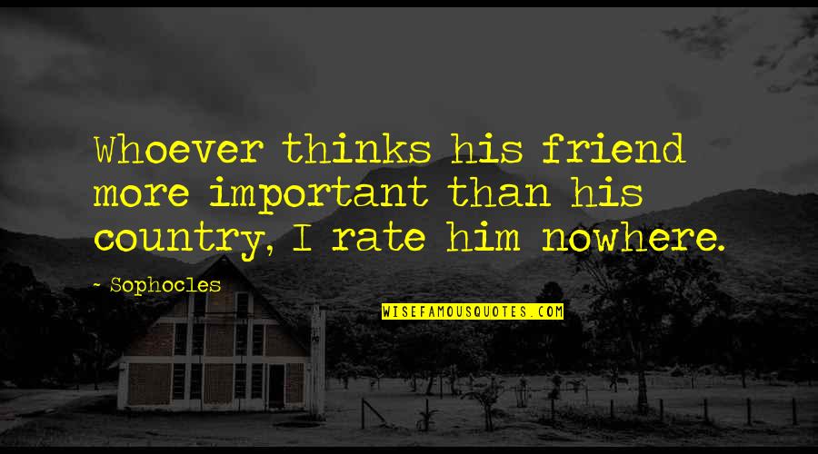 Rate Quotes By Sophocles: Whoever thinks his friend more important than his
