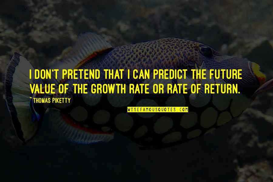 Rate Quotes By Thomas Piketty: I don't pretend that I can predict the