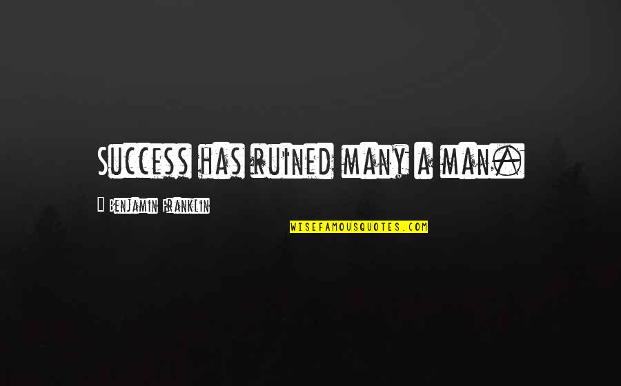 Rateliff And The Night Quotes By Benjamin Franklin: Success has ruined many a man. Rateliff And The Night Quotes By Benjamin Franklin: Success has ruined many a man.
