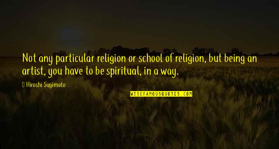 Rateliff And The Night Quotes By Hiroshi Sugimoto: Not any particular religion or school of religion,