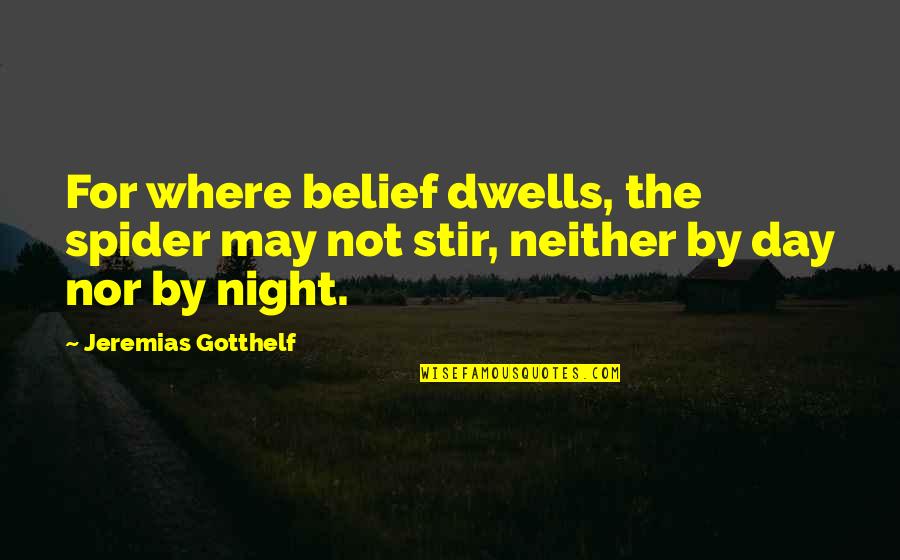 Rateliff Snl Quotes By Jeremias Gotthelf: For where belief dwells, the spider may not Rateliff Snl Quotes By Jeremias Gotthelf: For where belief dwells, the spider may not