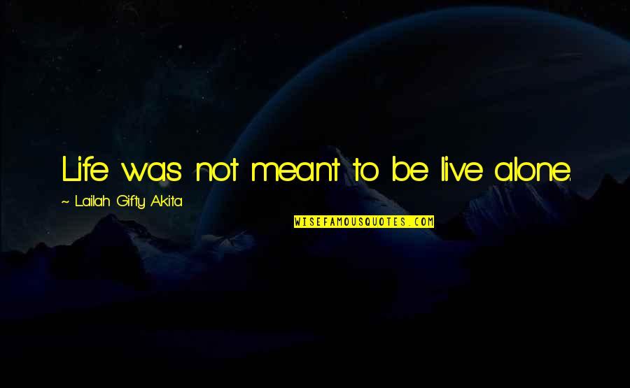 Rateliff Snl Quotes By Lailah Gifty Akita: Life was not meant to be live alone. Rateliff Snl Quotes By Lailah Gifty Akita: Life was not meant to be live alone.