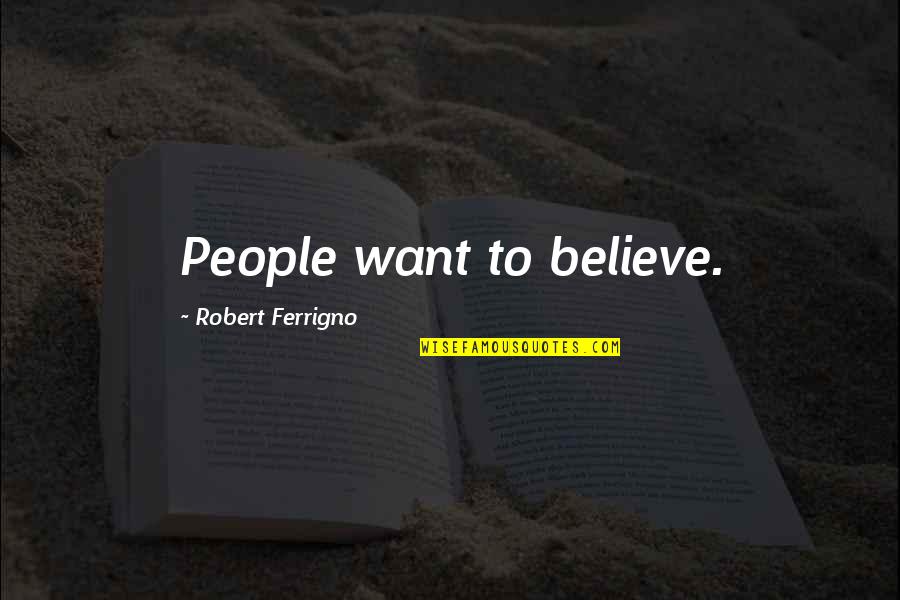 Ratelle Communications Quotes By Robert Ferrigno: People want to believe.