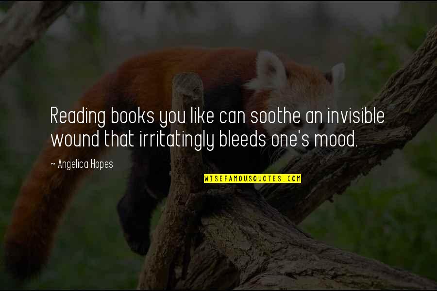 Rateness Quotes By Angelica Hopes: Reading books you like can soothe an invisible