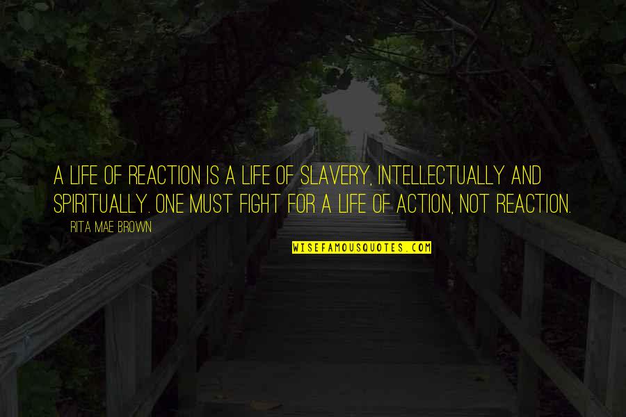 Ratermann Construction Quotes By Rita Mae Brown: A life of reaction is a life of Ratermann Construction Quotes By Rita Mae Brown: A life of reaction is a life of