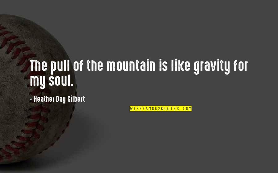 Ratermann Custom Quotes By Heather Day Gilbert: The pull of the mountain is like gravity Ratermann Custom Quotes By Heather Day Gilbert: The pull of the mountain is like gravity