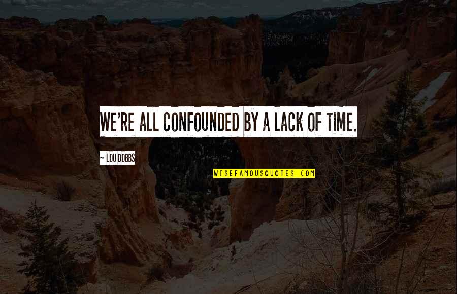 Ratgeber In English Quotes By Lou Dobbs: We're all confounded by a lack of time. Ratgeber In English Quotes By Lou Dobbs: We're all confounded by a lack of time.