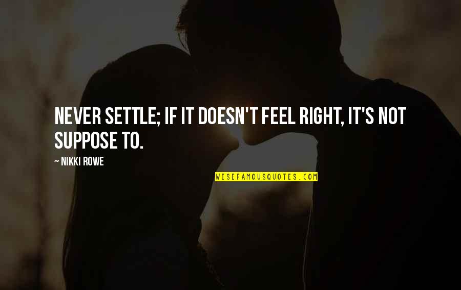 Rath Yatra Odia Quotes By Nikki Rowe: Never settle; if it doesn't feel right, it's