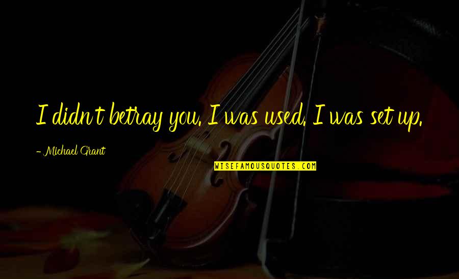 Rath Yatra Special Quotes By Michael Grant: I didn't betray you. I was used. I