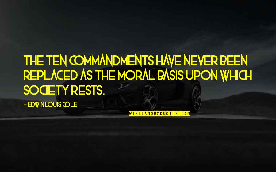 Ratha Quotes By Edwin Louis Cole: The Ten Commandments have never been replaced as