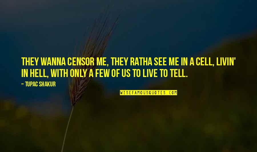 Ratha Quotes By Tupac Shakur: They wanna censor me, they ratha see me