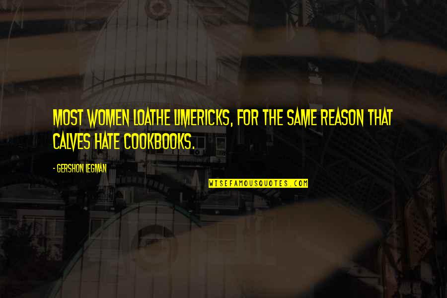 Rathausplatz Quotes By Gershon Legman: Most women loathe limericks, for the same reason
