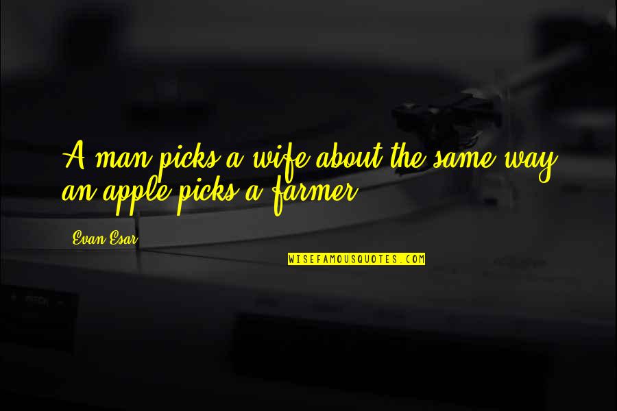 Rathborne Park Quotes By Evan Esar: A man picks a wife about the same