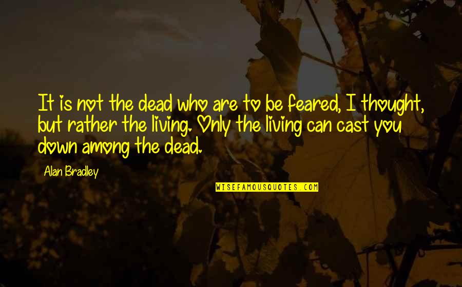 Rather Be Dead Quotes By Alan Bradley: It is not the dead who are to