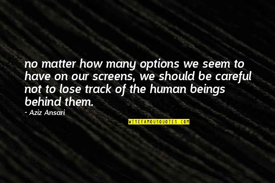 Rather Be Honest Quotes By Aziz Ansari: no matter how many options we seem to
