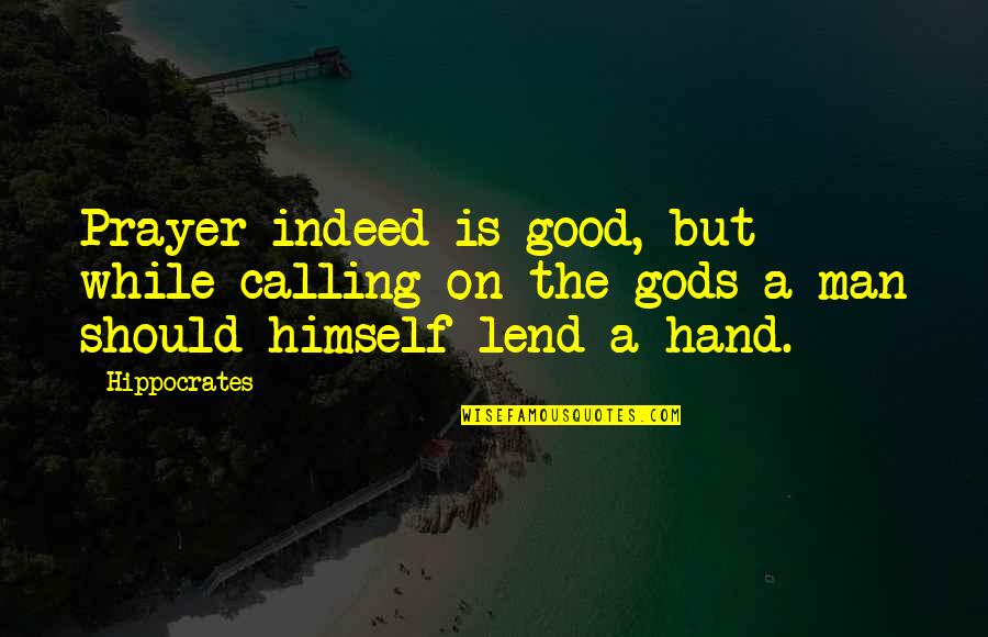 Rather Be Honest Quotes By Hippocrates: Prayer indeed is good, but while calling on