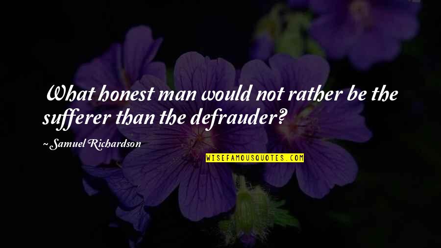 Rather Be Honest Quotes By Samuel Richardson: What honest man would not rather be the