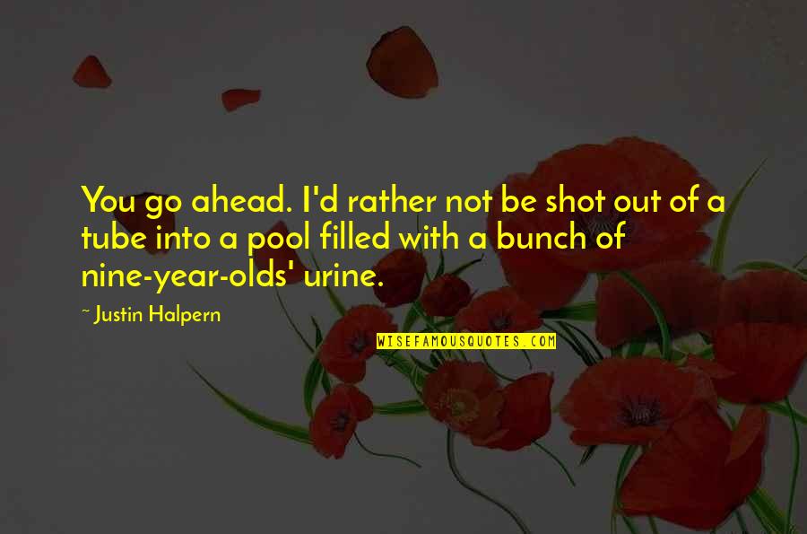 Rather Be With You Quotes By Justin Halpern: You go ahead. I'd rather not be shot