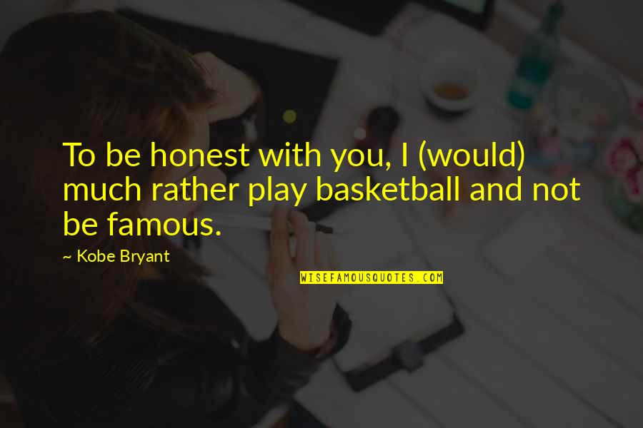 Rather Be With You Quotes By Kobe Bryant: To be honest with you, I (would) much
