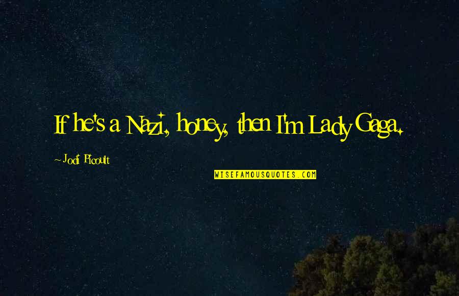 Rather Being Dead Quotes By Jodi Picoult: If he's a Nazi, honey, then I'm Lady