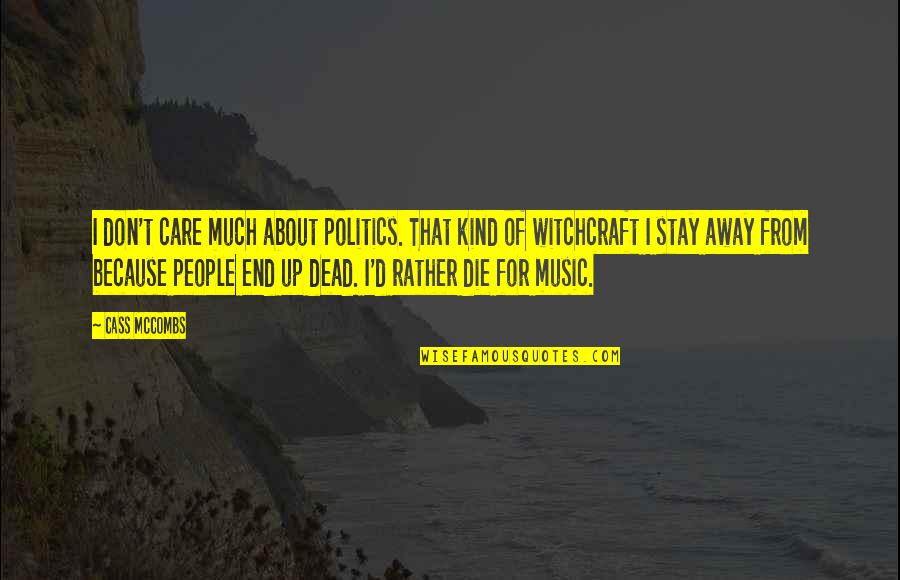 Rather Die Quotes By Cass McCombs: I don't care much about politics. That kind