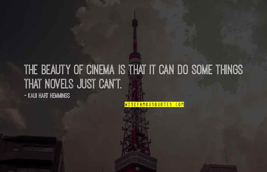 Rather Feel Pain Than Nothing At All Quotes By Kaui Hart Hemmings: The beauty of cinema is that it can