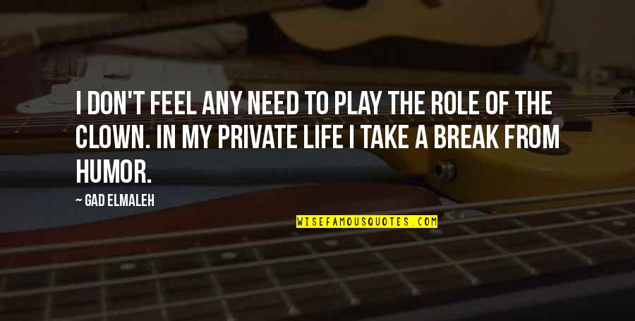 Rathers Poem Quotes By Gad Elmaleh: I don't feel any need to play the Rathers Poem Quotes By Gad Elmaleh: I don't feel any need to play the