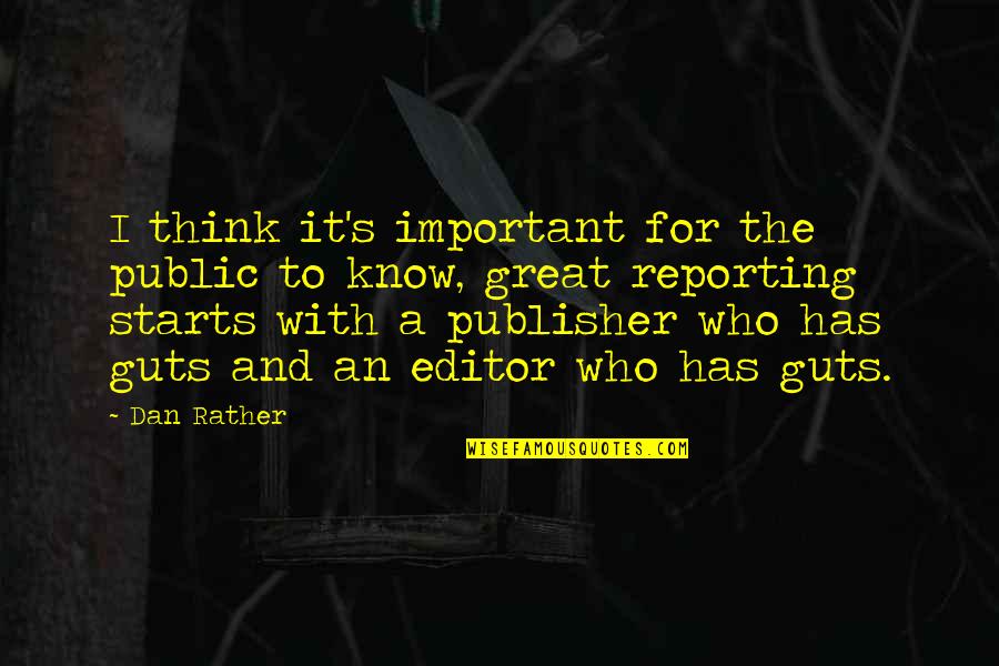 Rather's Quotes By Dan Rather: I think it's important for the public to