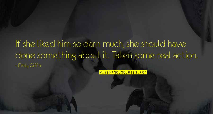 Rathert Ford Quotes By Emily Giffin: If she liked him so darn much, she Rathert Ford Quotes By Emily Giffin: If she liked him so darn much, she