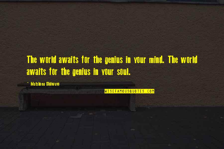 Rathgeber House Quotes By Matshona Dhliwayo: The world awaits for the genius in your