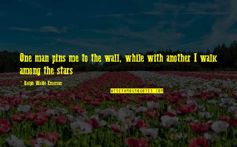 Rathina Quotes By Ralph Waldo Emerson: One man pins me to the wall, while Rathina Quotes By Ralph Waldo Emerson: One man pins me to the wall, while