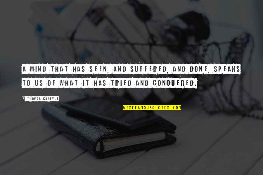 Rathnayake Fashion Quotes By Thomas Carlyle: A mind that has seen, and suffered, and Rathnayake Fashion Quotes By Thomas Carlyle: A mind that has seen, and suffered, and