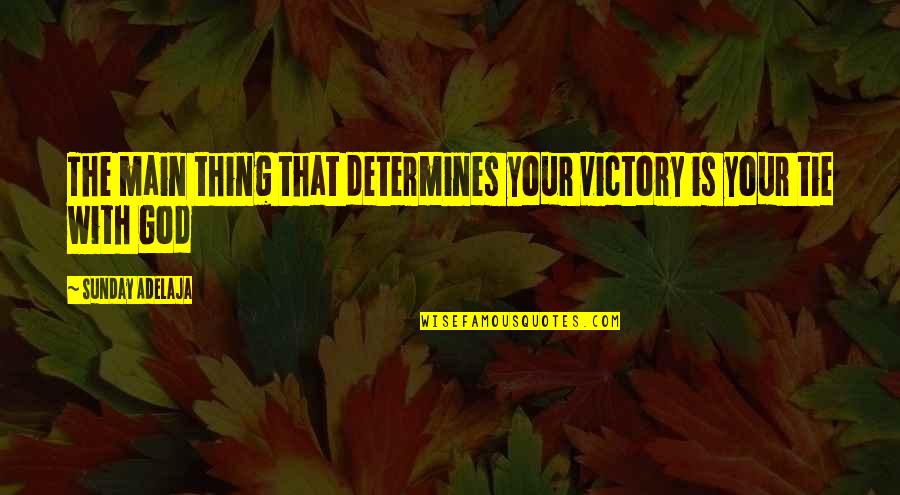 Ratholes Quotes By Sunday Adelaja: The main thing that determines your victory is