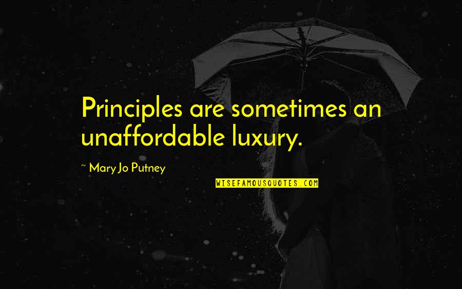 Rathoure Quotes By Mary Jo Putney: Principles are sometimes an unaffordable luxury.