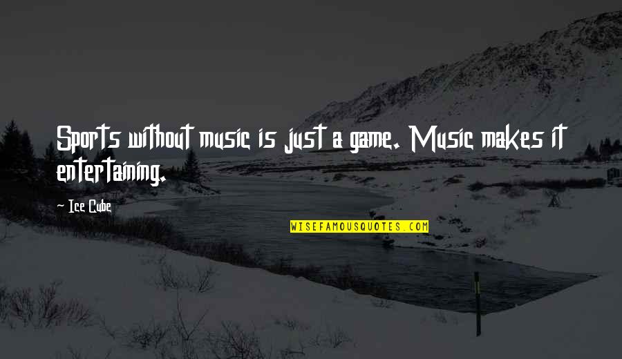 Rathy Tears Quotes By Ice Cube: Sports without music is just a game. Music