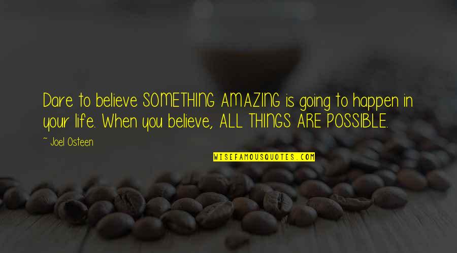 Ratified Constitution Quotes By Joel Osteen: Dare to believe SOMETHING AMAZING is going to