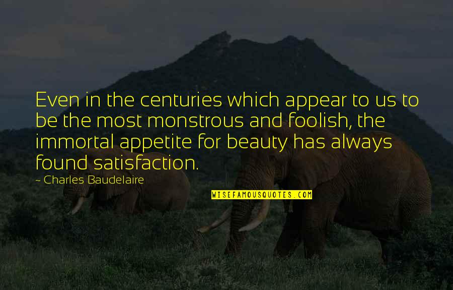 Ratifiers Quotes By Charles Baudelaire: Even in the centuries which appear to us