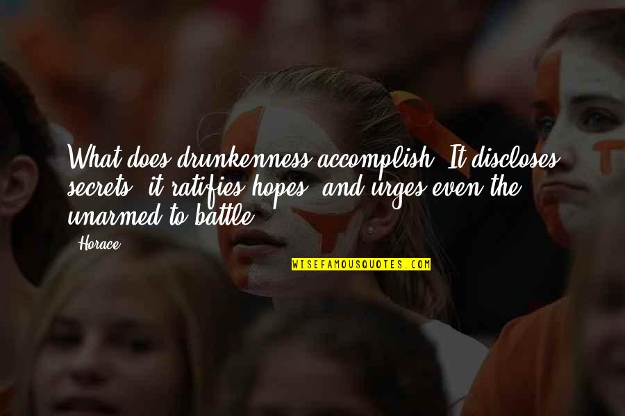 Ratifies Quotes By Horace: What does drunkenness accomplish? It discloses secrets, it Ratifies Quotes By Horace: What does drunkenness accomplish? It discloses secrets, it
